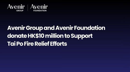 Avenir Group and Avenir Foundation Donate HK$10 Million to Support Tai Po Fire Relief Efforts in Hong Kong 